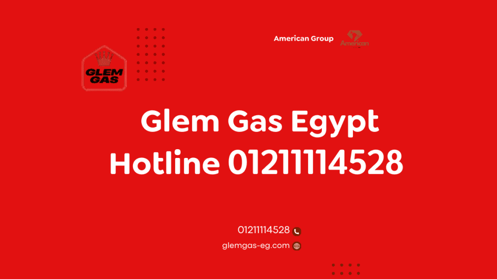 Glem Gas Egypt Hotline 01211114528 Fast and Reliable Maintenance You Can Trust