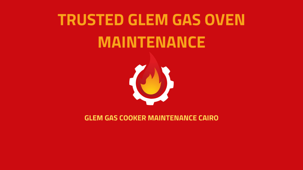 Trusted Glem Gas Oven Maintenance in Cairo 2025 for Perfect Cooking Every Time