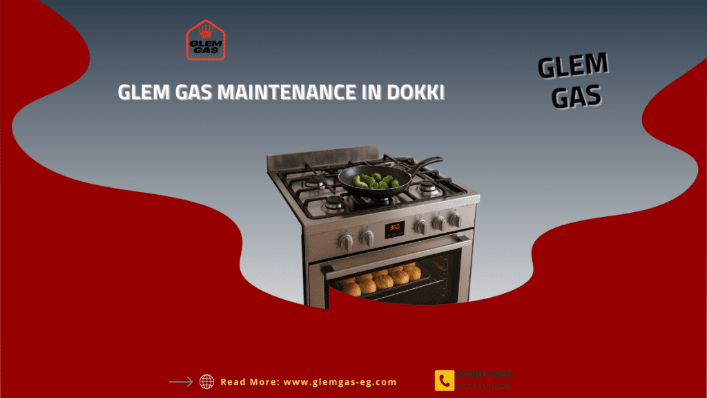 Glem Gas Maintenance in Dokki Authorized Glem Gas Service Center – Hotline 01211114528