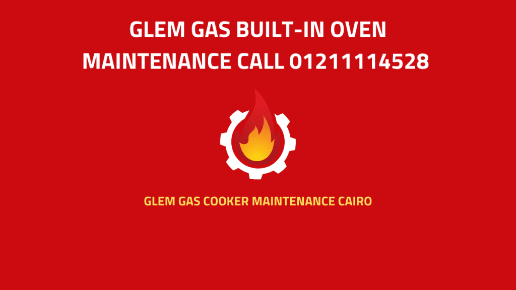 Glem Gas Built-in Oven Maintenance Call 01211114528 for trusted service