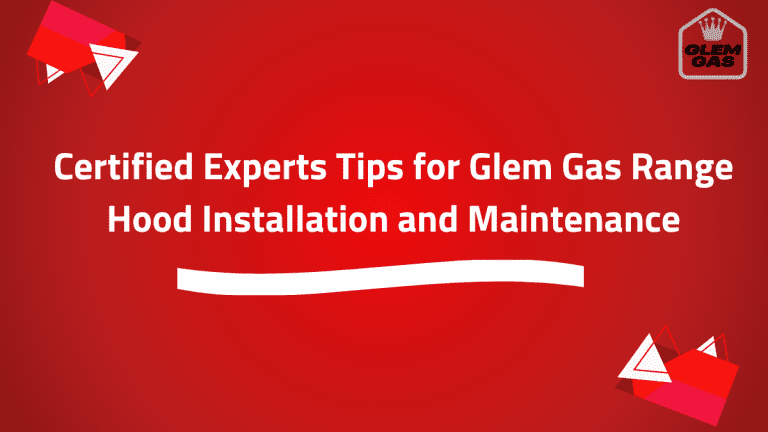 Certified Experts Tips for Glem Gas Range Hood Installation and Maintenance